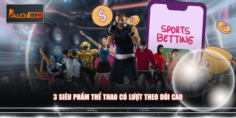 3 siêu phẩm thể thao có lượt theo dõi cao