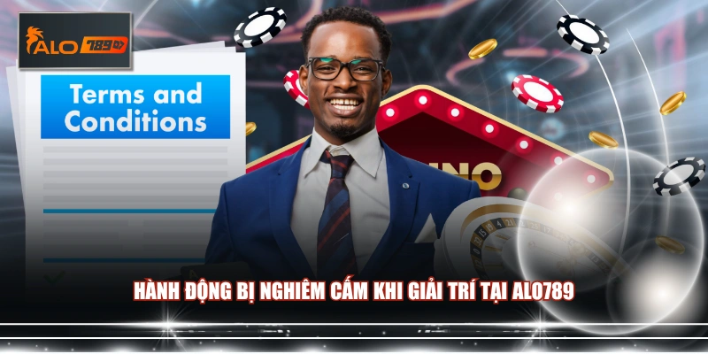 Hành động bị nghiêm cấm khi giải trí tại ALO789