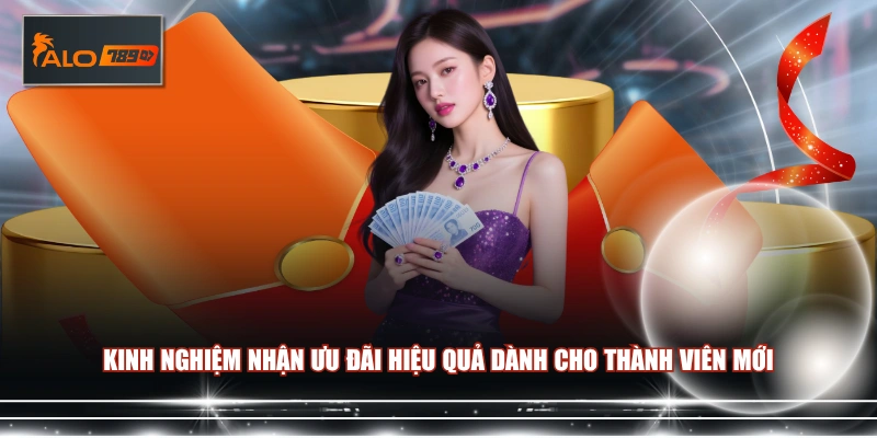 Kinh nghiệm nhận ưu đãi hiệu quả dành cho thành viên mới