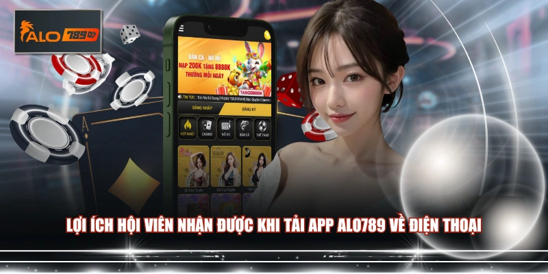 Lợi ích hội viên nhận được khi tải app ALO789 về điện thoại