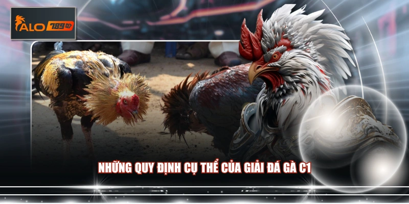 Những quy định cụ thể của giải đá gà C1
