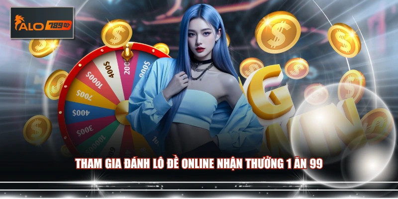 Tham gia đánh lô đề online nhận thưởng 1 ăn 99