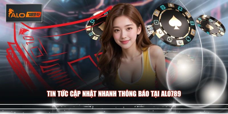 Tin tức cập nhật nhanh thông báo tại ALO789